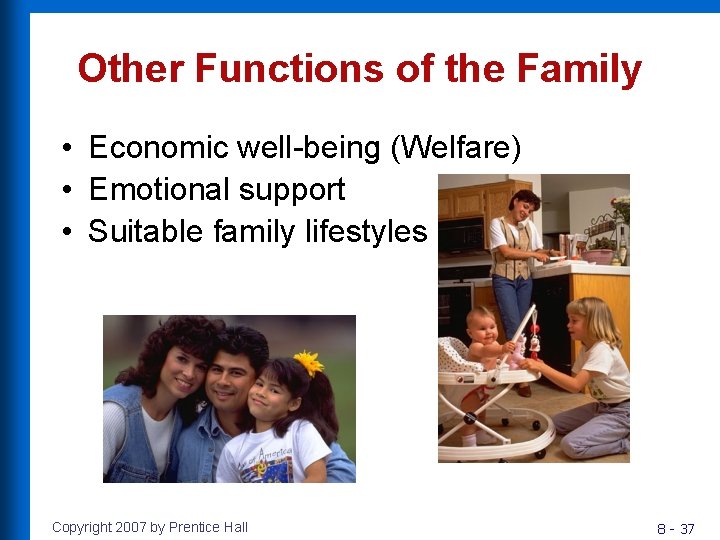 Other Functions of the Family • Economic well-being (Welfare) • Emotional support • Suitable