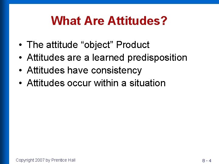 What Are Attitudes? • • The attitude “object” Product Attitudes are a learned predisposition