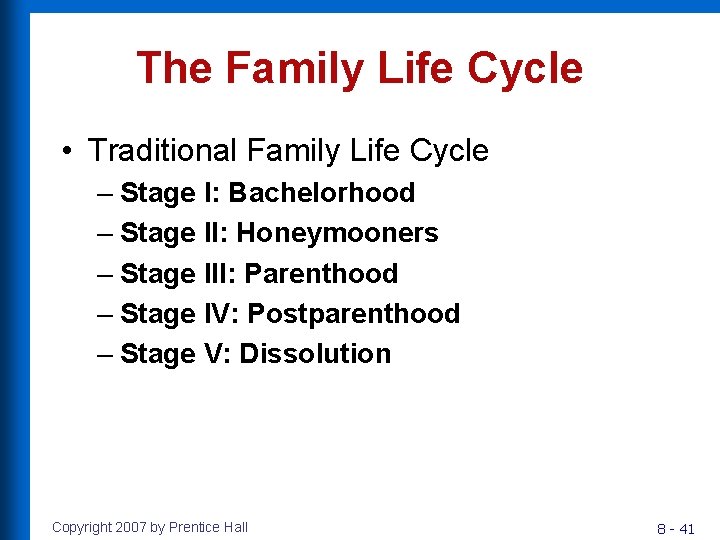 The Family Life Cycle • Traditional Family Life Cycle – Stage I: Bachelorhood –