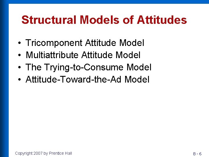Structural Models of Attitudes • • Tricomponent Attitude Model Multiattribute Attitude Model The Trying-to-Consume