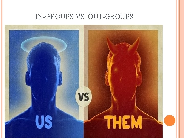 IN-GROUPS VS. OUT-GROUPS 