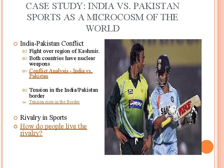 CASE STUDY: INDIA VS. PAKISTAN SPORTS AS A MICROCOSM OF THE WORLD India-Pakistan Conflict