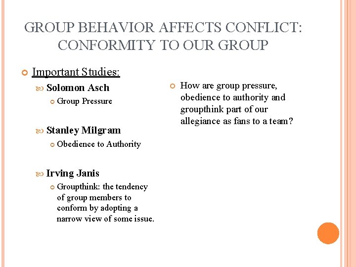 GROUP BEHAVIOR AFFECTS CONFLICT: CONFORMITY TO OUR GROUP Important Studies: Solomon Group Pressure Stanley