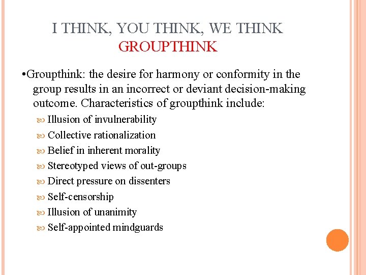 I THINK, YOU THINK, WE THINK GROUPTHINK • Groupthink: the desire for harmony or