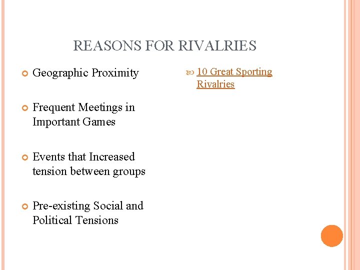 REASONS FOR RIVALRIES Geographic Proximity Frequent Meetings in Important Games Events that Increased tension