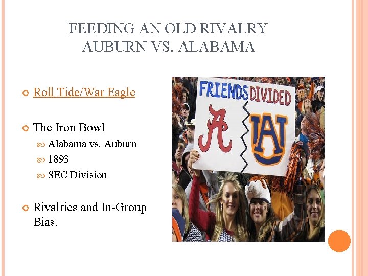 FEEDING AN OLD RIVALRY AUBURN VS. ALABAMA Roll Tide/War Eagle The Iron Bowl Alabama