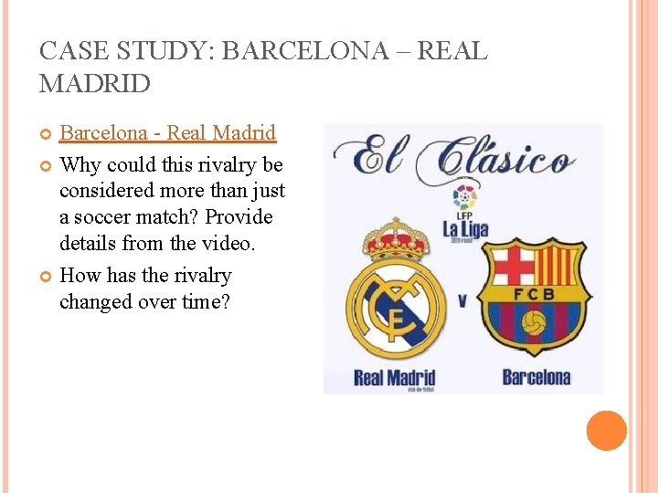 CASE STUDY: BARCELONA – REAL MADRID Barcelona - Real Madrid Why could this rivalry