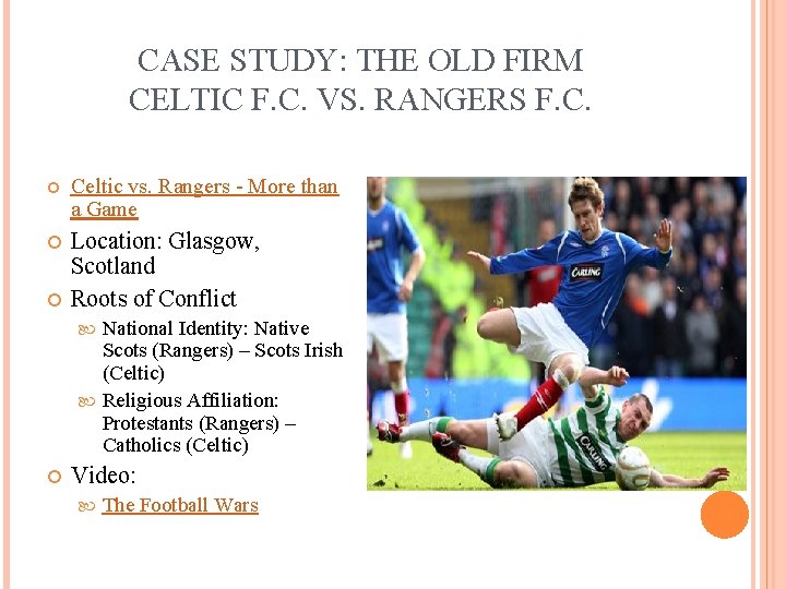 CASE STUDY: THE OLD FIRM CELTIC F. C. VS. RANGERS F. C. Celtic vs.