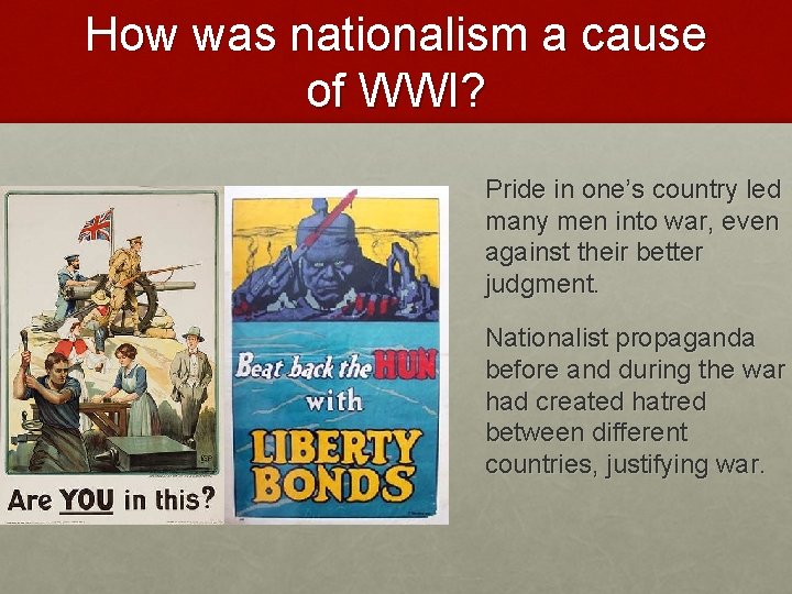 How was nationalism a cause of WWI? Pride in one’s country led many men