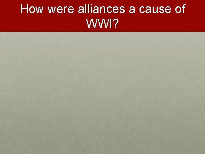 How were alliances a cause of WWI? 