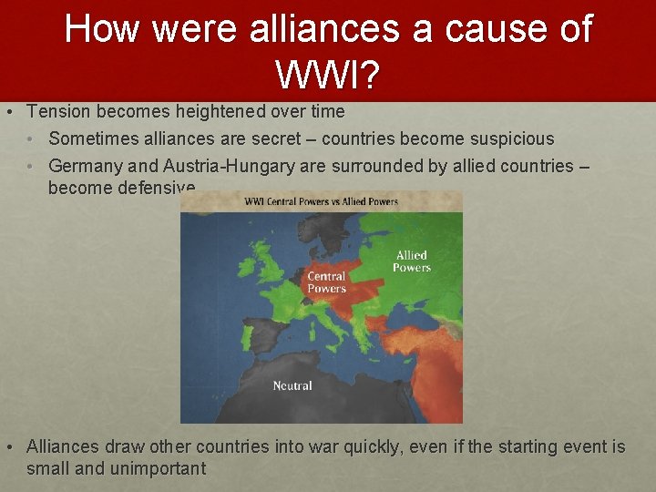 How were alliances a cause of WWI? • Tension becomes heightened over time •