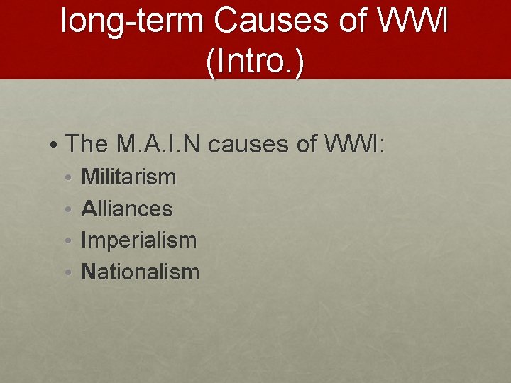 long-term Causes of WWI (Intro. ) • The M. A. I. N causes of