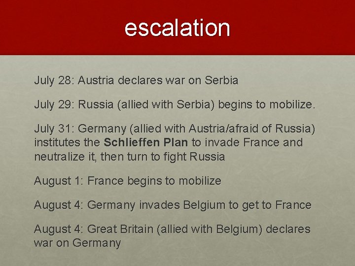 escalation July 28: Austria declares war on Serbia July 29: Russia (allied with Serbia)