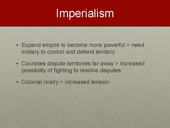 Imperialism • Expand empire to become more powerful > need military to control and