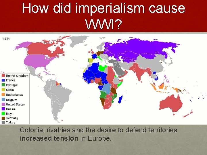 How did imperialism cause WWI? Colonial rivalries and the desire to defend territories increased