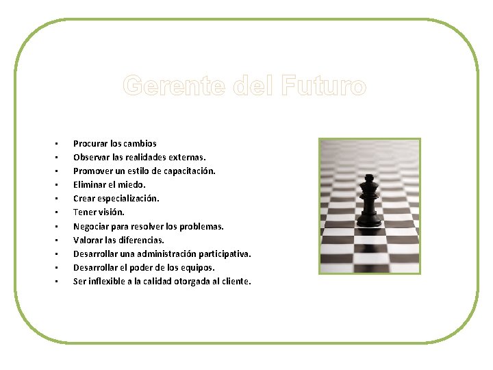 Gerente del Futuro • • • Procurar los cambios Observar las realidades externas. Promover