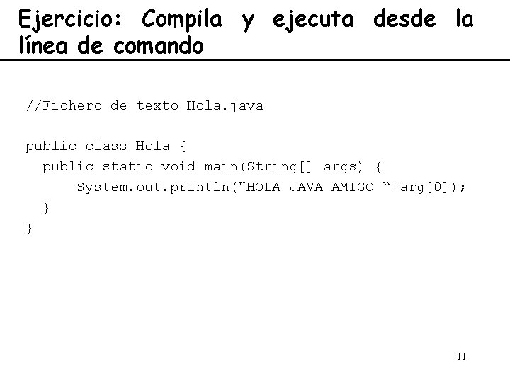 Ejercicio: Compila y ejecuta desde la línea de comando //Fichero de texto Hola. java