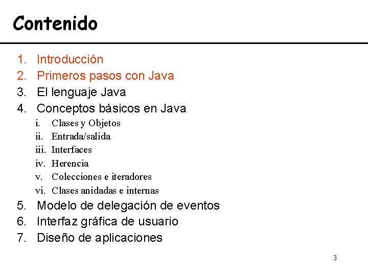 Contenido 1. 2. 3. 4. Introducción Primeros pasos con Java El lenguaje Java Conceptos