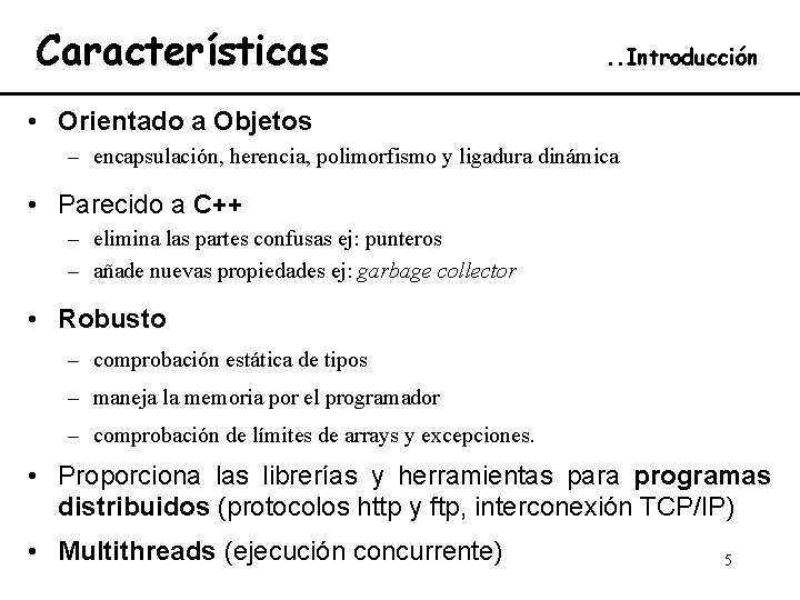 Características . . Introducción • Orientado a Objetos – encapsulación, herencia, polimorfismo y ligadura