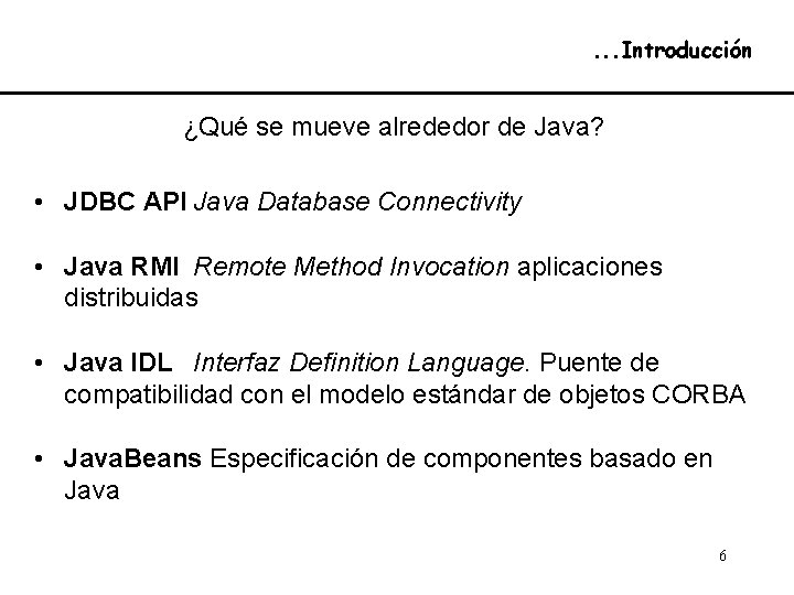 . . . Introducción ¿Qué se mueve alrededor de Java? • JDBC API Java