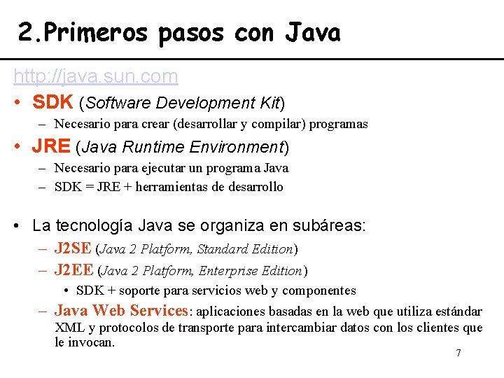 2. Primeros pasos con Java http: //java. sun. com • SDK (Software Development Kit)