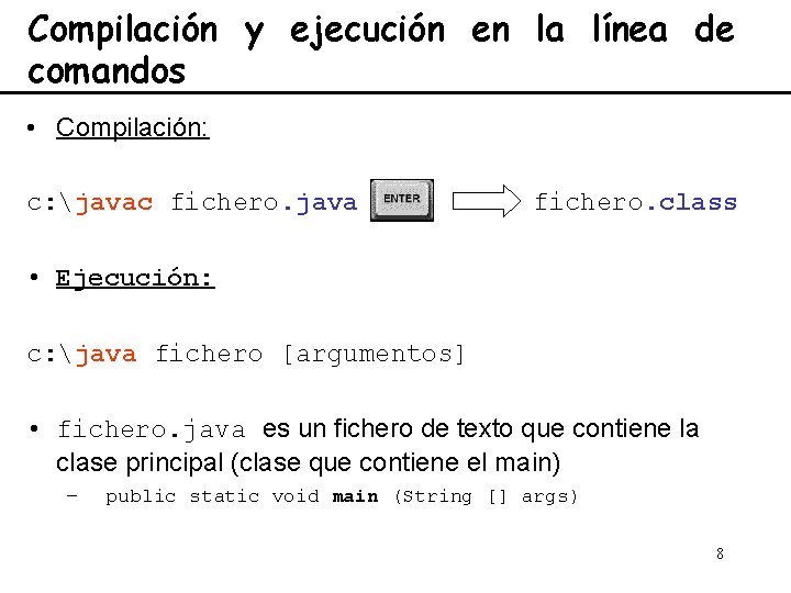 Compilación y ejecución en la línea de comandos • Compilación: c: javac fichero. java Compilación y ejecución en la línea de comandos • Compilación: c: javac fichero. java