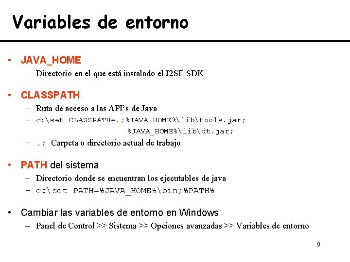 Variables de entorno • JAVA_HOME – Directorio en el que está instalado el J Variables de entorno • JAVA_HOME – Directorio en el que está instalado el J