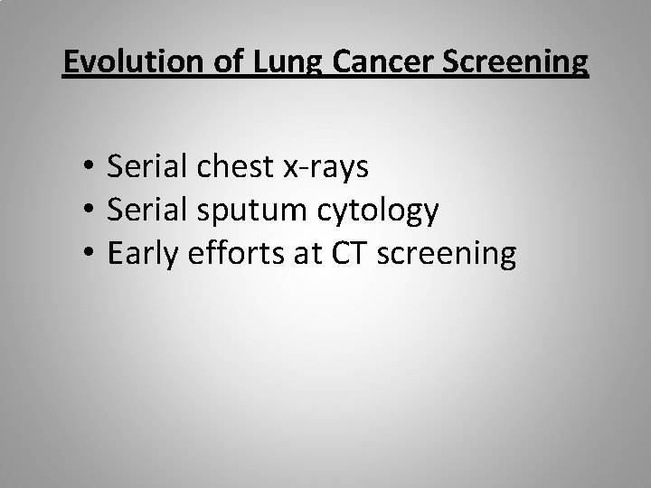 Evolution of Lung Cancer Screening • Serial chest x-rays • Serial sputum cytology •