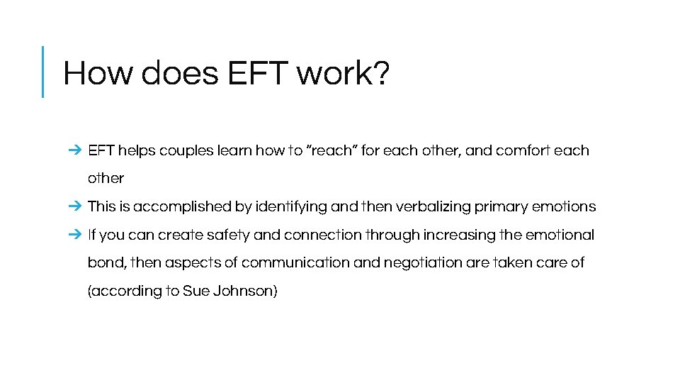 How does EFT work? ➔ EFT helps couples learn how to “reach” for each