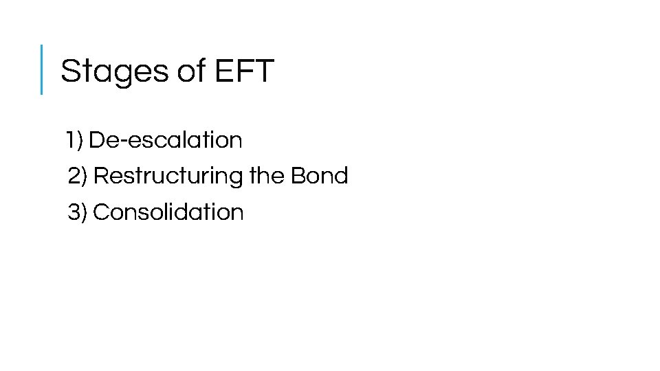 Stages of EFT 1) De-escalation 2) Restructuring the Bond 3) Consolidation 