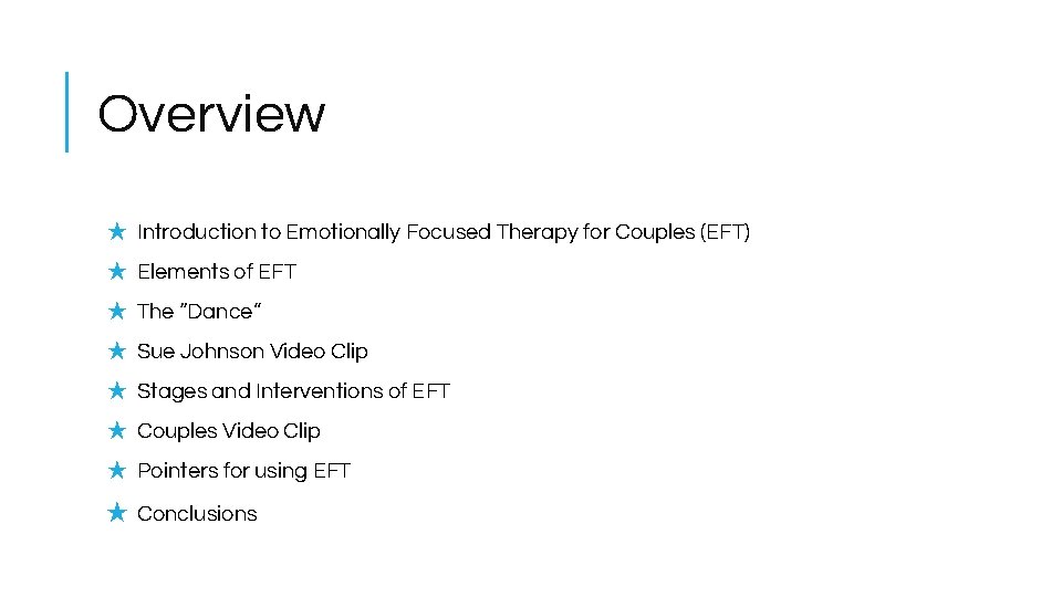 Overview ★ Introduction to Emotionally Focused Therapy for Couples (EFT) ★ Elements of EFT