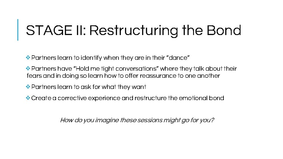 STAGE II: Restructuring the Bond ❖Partners learn to identify when they are in their