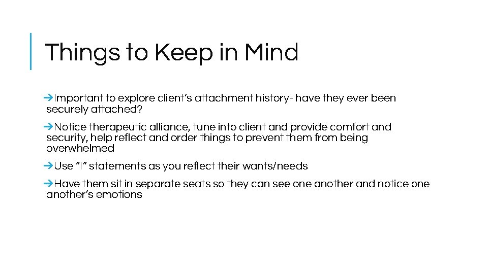 Things to Keep in Mind ➔Important to explore client’s attachment history- have they ever