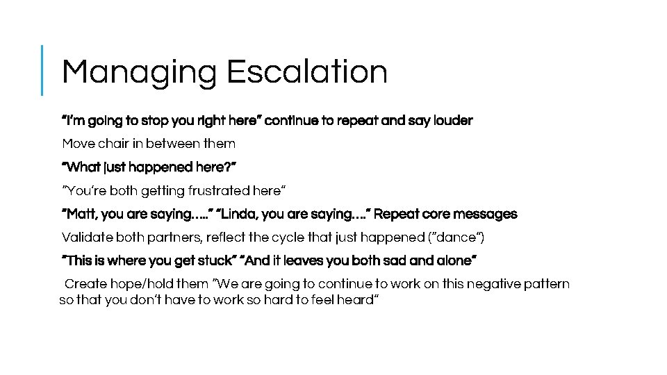 Managing Escalation “I’m going to stop you right here” continue to repeat and say