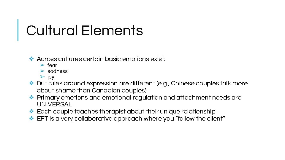 Cultural Elements ❖ Across cultures certain basic emotions exist: ➢ fear ➢ sadness ➢