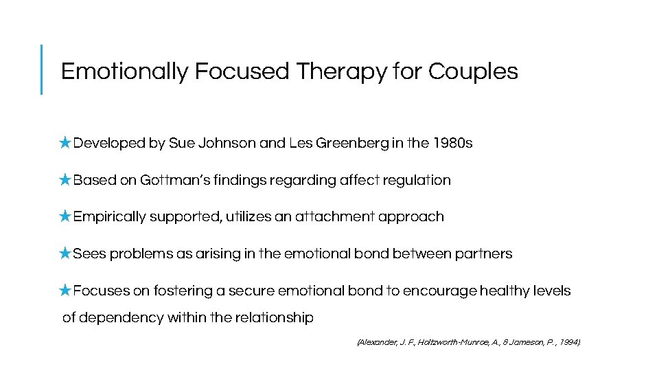 Emotionally Focused Therapy for Couples ★Developed by Sue Johnson and Les Greenberg in the