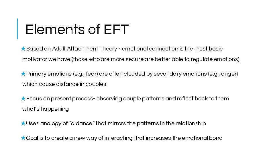 Elements of EFT ★Based on Adult Attachment Theory - emotional connection is the most