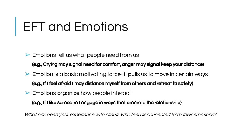 EFT and Emotions ➢ Emotions tell us what people need from us (e. g.