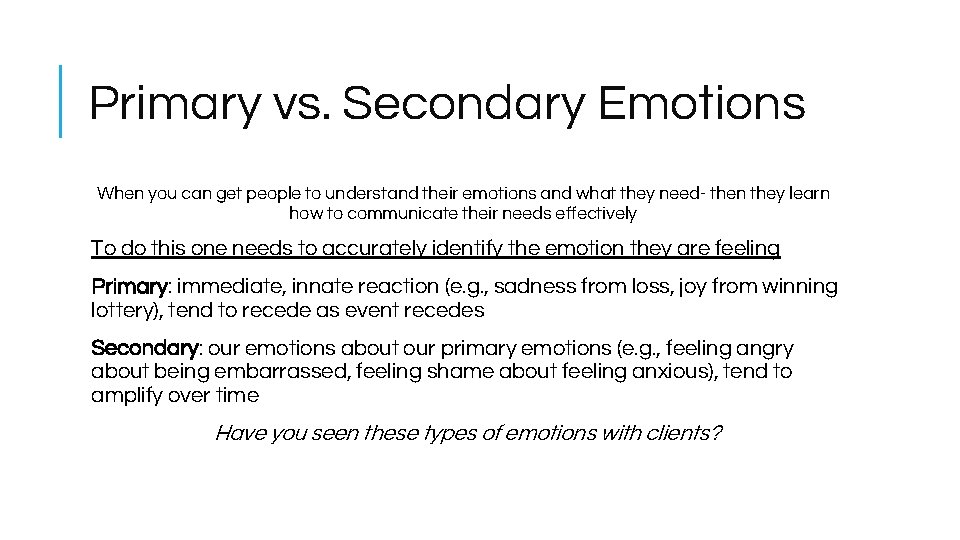 Primary vs. Secondary Emotions When you can get people to understand their emotions and