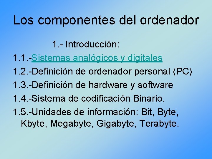 Los componentes del ordenador 1. - Introducción: 1. 1. -Sistemas analógicos y digitales 1.