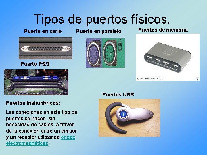 Tipos de puertos físicos. Puerto en serie Puerto en paralelo Puerto PS/2 Puertos USB