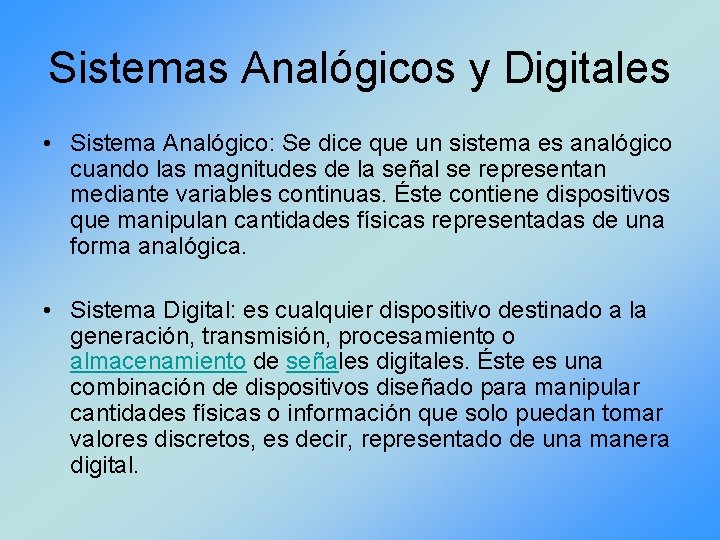 Sistemas Analógicos y Digitales • Sistema Analógico: Se dice que un sistema es analógico