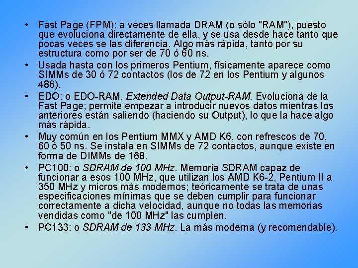  • Fast Page (FPM): a veces llamada DRAM (o sólo "RAM"), puesto que