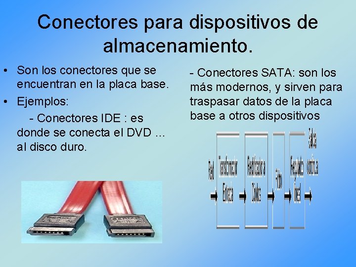 Conectores para dispositivos de almacenamiento. • Son los conectores que se encuentran en la