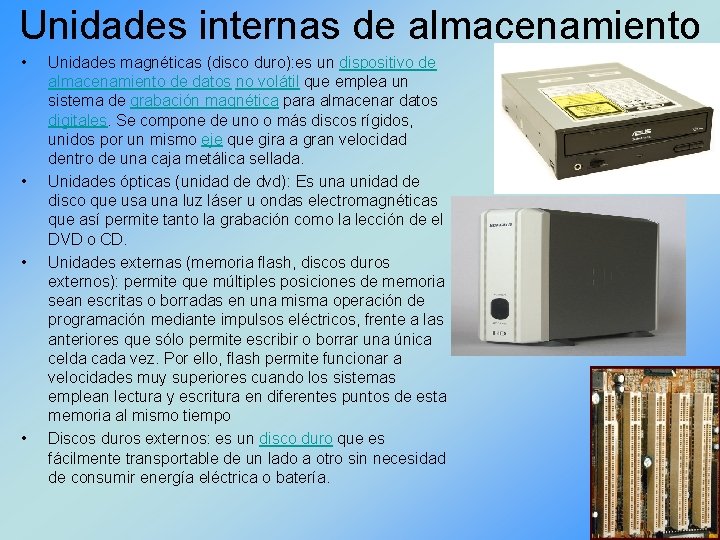 Unidades internas de almacenamiento • • Unidades magnéticas (disco duro): es un dispositivo de