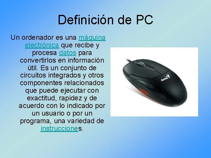 Definición de PC Un ordenador es una máquina electrónica que recibe y procesa datos