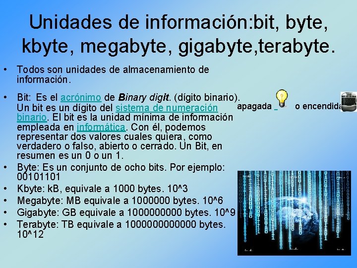 Unidades de información: bit, byte, kbyte, megabyte, gigabyte, terabyte. • Todos son unidades de