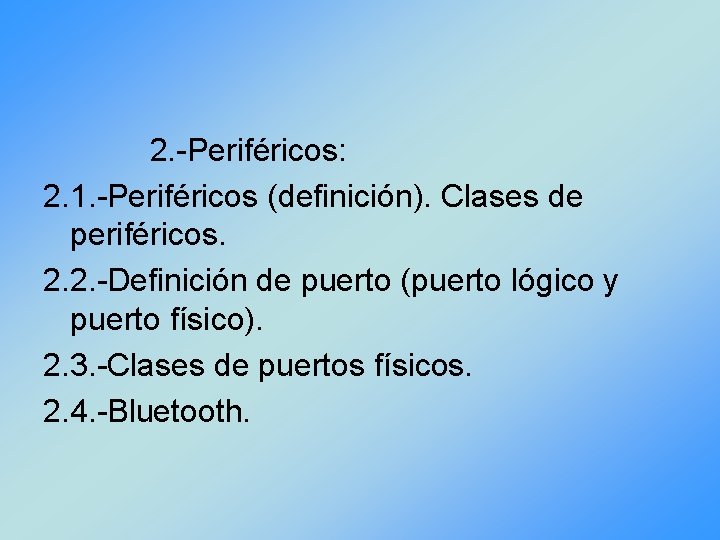 2. -Periféricos: 2. 1. -Periféricos (definición). Clases de periféricos. 2. 2. -Definición de puerto