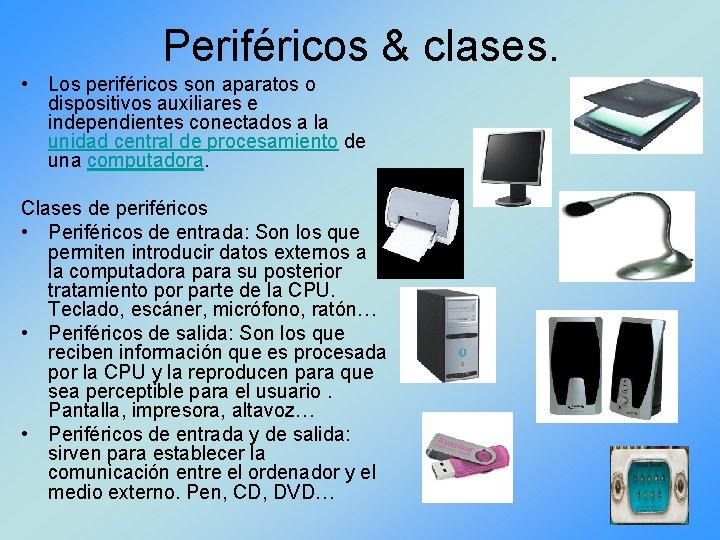 Periféricos & clases. • Los periféricos son aparatos o dispositivos auxiliares e independientes conectados