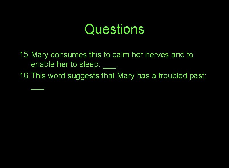 Questions 15. Mary consumes this to calm her nerves and to enable her to